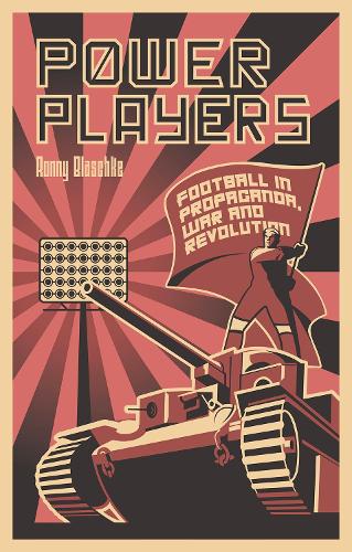 Паперова книга «Power Players: Football in Propaganda, War and Revolution», автор Ронні Блашке - фото №1