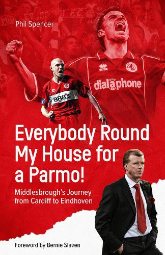 Паперова книга «Everybody Round My House for a Parmo!: Middlesbrough's Journey from Cardiff to Eindhoven», автор Філ Спенсер - фото №1