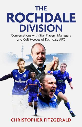 Бумажная книга «The Rochdale Division: Conversations with Star Players, Managers and Cult Heroes of Rochdale AFC», автор Крис Фицджеральд - фото №1
