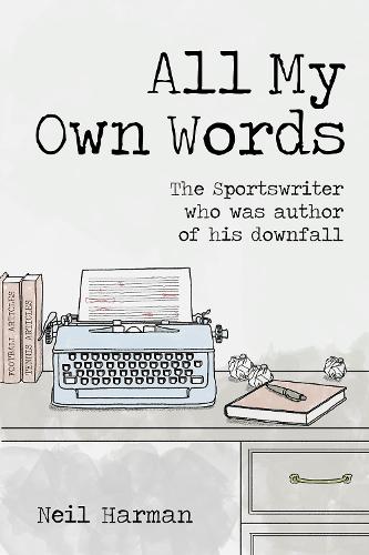 Бумажная книга «All My Own Words: The Sportswriter who was Author of his Own Downfall», автор Нил Харман - фото №1