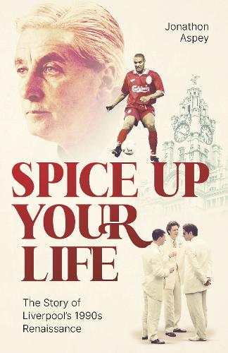 Бумажная книга «Spice Up Your Life: Liverpool, the 90's and Roy Evans», автор Джонатон Аспей - фото №1