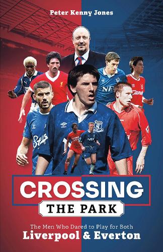 Бумажная книга «Crossing the Park: The Men Who Dared to Play for Both Liverpool and Everton», автор Питер Кенни Джонс - фото №1