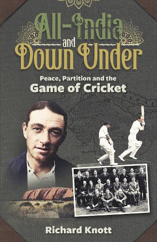 Паперова книга «All-India and Down Under: Peace, Partition and the Game of Cricket», автор Річард Нотт - фото №1