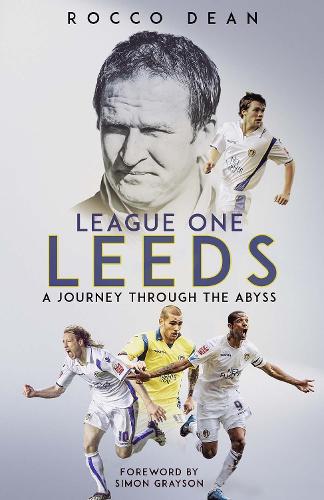 Бумажная книга «League One Leeds: A Journey Through the Abyss», автор Рокко Дин - фото №1
