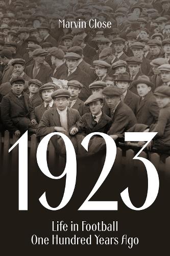Бумажная книга «1923: Life in Football One Hundred Years Ago», автор Марвин Клоуз - фото №1