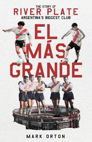 Бумажная книга «El Más Grande: The Story of River Plate, Argentina's Biggest Club», автор Марк Ортон - фото №1