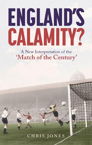 Бумажная книга «England's Calamity?: A New Interpretation of the 'Match of the Century'», автор Крис Джонс - фото №1