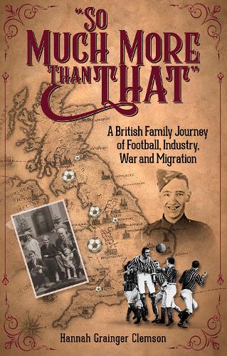 Бумажная книга «So Much More Than That: A British Journey of Football, Industry, War and Migration», автор Ханна Грейнджер-Клемсон - фото №1