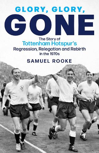 Паперова книга «Glory; Glory; Gone: The Story of Tottenham Hotspur's Regression, Relegation and Rebirth in the 1970s», автор Семюел Рук - фото №1