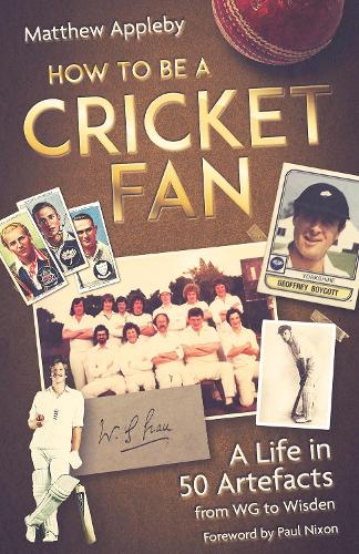 Бумажная книга «How to be a Cricket Fan: A Life in 50 Artefacts from WG to Wisden», автор Мэтью Эпплби - фото №1