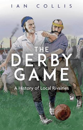 Бумажная книга «The Derby Game: A History of Local Rivalries», автор Ян Коллис - фото №1