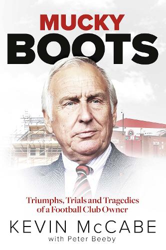 Бумажная книга «Mucky Boots: Triumphs, Trials and Tragedies of a Football Club Owner», автор Кевин Маккейб - фото №1