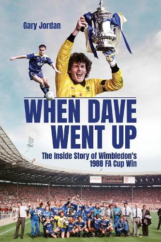Бумажная книга «When Dave Went Up: The Inside Story of Wimbledon's 1988 FA Cup Win», автор Гэри Джордан - фото №1