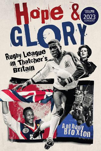 Паперова книга «Hope and Glory: Rugby League in Thatcher's Britain», автор Ентоні Брокстон - фото №1
