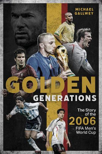 Бумажная книга «Golden Generations: The Story of the 2006 FIFA Men’s World Cup», автор Майкл Голлвей - фото №1