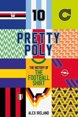 Паперова книга «Pretty Poly: The History of the Football Shirt», автор Алекс Айрленд - фото №1