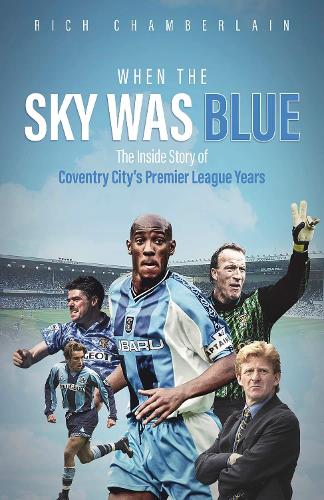 Бумажная книга «When The Sky Was Blue: The Inside Story of Coventry City's Premier League Years», автор Рич Чемберлен - фото №1