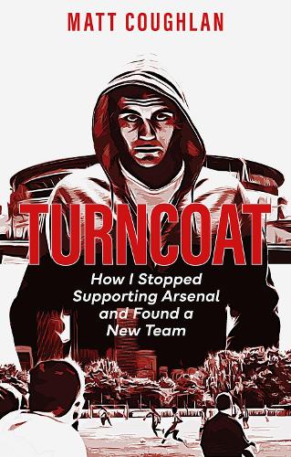 Паперова книга «Turncoat: How I Stopped Supporting Arsenal and Found a New Team», автор Метт Кофлан - фото №1