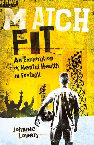 Бумажная книга «Match Fit: An Exploration of Mental Health in Football», автор Джонни Лоури - фото №1