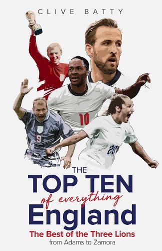 Бумажная книга «Top Ten of Everything England: The Best of the Three Lions from Adams to Zamora», автор Клайв Бэтти - фото №1