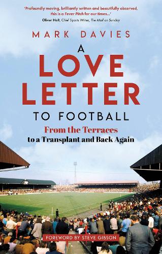 Бумажная книга «A Love Letter to Football: From the Terraces to a Transplant and Back Again», автор Марк Дэвис - фото №1