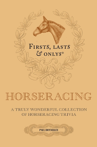 Бумажная книга «Firsts; Lasts and Onlys: A Truly Wonderful Collection of Horseracing Trivia», автор Пол Доннели - фото №1