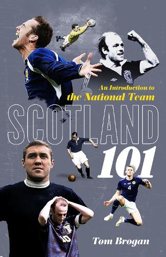 Бумажная книга «Scotland 101: An Introduction to the National Team», автор Том Броган - фото №1