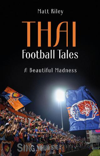 Бумажная книга «Thai Football Tales: A Beautiful Madness», автор Мэтт Райли - фото №1