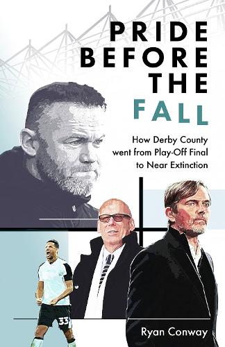 Паперова книга «Pride Before the Fall: How Derby County went from Play-Off Final to Near Extinction», автор Райан Конвей - фото №1