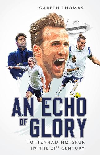 Бумажная книга «An Echo of Glory: Tottenham Hotspur in the 21st Century», автор Гарет Томас - фото №1