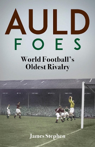 Бумажная книга «Auld Foes: World Football's Oldest Rivalry», автор Джеймс Стивенс - фото №1