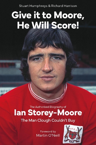 Бумажная книга «Give it to Moore; He Will Score!: The Authorised Biography of Ian Storey-Moore, The Man Clough Couldn’t Buy», авторов Ричард Харрисон, Стюарт Хамфрис - фото №1