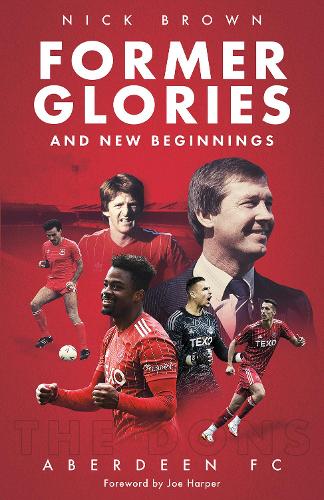 Бумажная книга «Former Glories and New Beginnings: Aberdeen FC, 2022-23», автор Ник Браун - фото №1