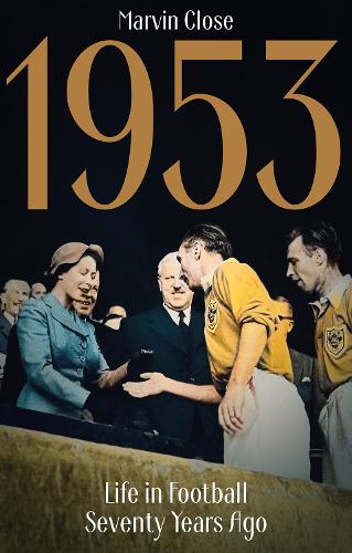 Бумажная книга «1953: Life in Football Seventy Years Ago», автор Марвин Клоуз - фото №1