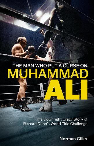 Бумажная книга «The Man Who Put a Curse on Muhammad Ali: The Downright Crazy Story of Richard Dunn's World Title Challenge», автор Норман Гиллер - фото №1