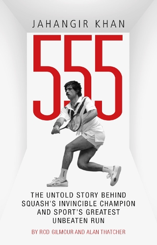 Бумажная книга «Jahangir Khan 555: The Untold Story Behind Squash's Invincible Champion and Sport's Greatest Unbeaten Run», автор Алан Тэтчер - фото №1