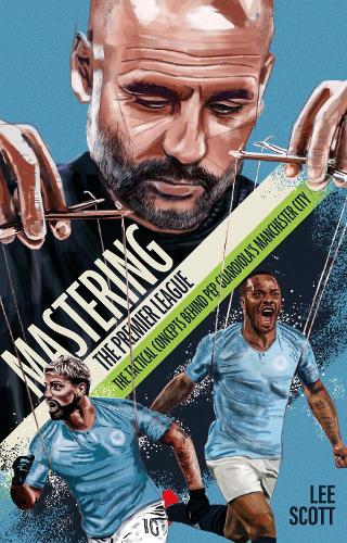 Бумажная книга «Mastering the Premier League: The Tactical Concepts behind Pep Guardiola's Manchester City», автор Ли Скотт - фото №1