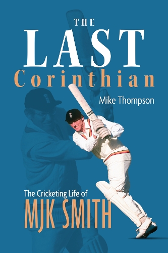 Паперова книга «The Last Corinthian: The Cricketing Life of MJK Smith», автор Майк Томпсон - фото №1