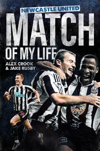 Бумажная книга «Newcastle United Match of My Life: Magpies Stars Relive their Greatest Games», авторов Алекс Крук, Джейк Русби - фото №1