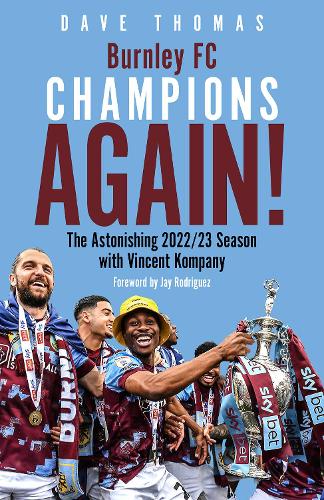 Бумажная книга «Burnley; Champions Again!: The Astonishing 2022/23 season with Vincent Kompany», автор Дэйв Томас - фото №1