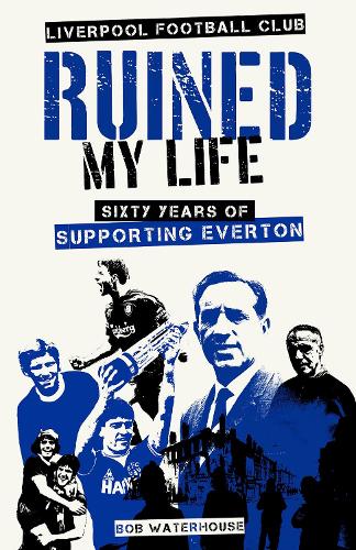 Бумажная книга «Liverpool Football Club Ruined My Life: Sixty Years of Supporting Everton», автор Роберт Уотерхаус - фото №1