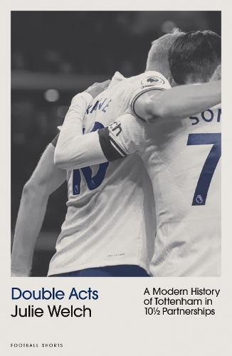Бумажная книга «Double Acts: A Modern History of Tottenham Hotspur in Ten-and-a-Half Partnerships», автор Джули Уэлч - фото №1