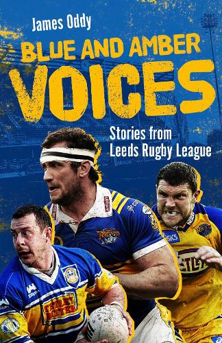 Бумажная книга «Blue and Amber Voices: Stories from Leeds Rugby League», автор Джеймс Одди - фото №1