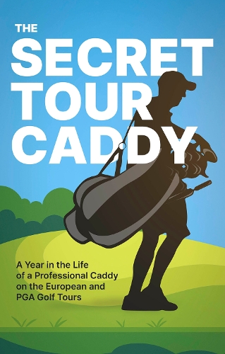 Бумажная книга «The Secret Tour Caddy: A Year in the Life of a Professional Caddy on the European and PGA Golf Tours» - фото №1