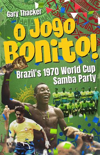 Бумажная книга «O Jogo Bonito!: Brazil’s 1970 World Cup Samba Party», автор Гэри Такер - фото №1