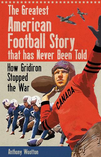 Бумажная книга «The Greatest American Football Story that has Never Been Told: How Gridiron Stopped the War», автор Энтони Вуттон - фото №1