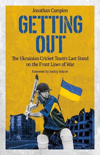 Паперова книга «Getting Out: The Ukrainian Cricket Team's Last Stand on the Front Lines of War», автор Джонатан Кемпіон - фото №1