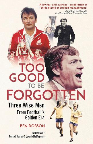 Бумажная книга «Too Good to be Forgotten: Three Wise Men from Football’s Golden Era», автор Бен Добсон - фото №1