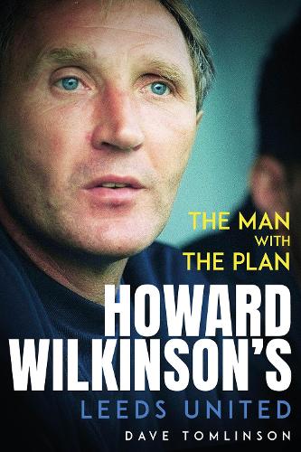 Паперова книга «The Man with the Plan: Howard Wilkinson's Leeds United», автор Дейв Томлінсон - фото №1