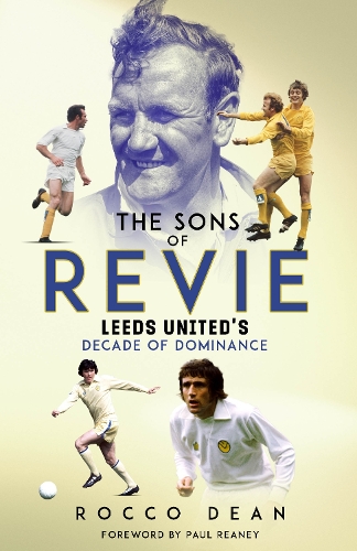 Паперова книга «The Sons of Revie: Leeds United's Decade of Dominance», автор Рокко Дін - фото №1